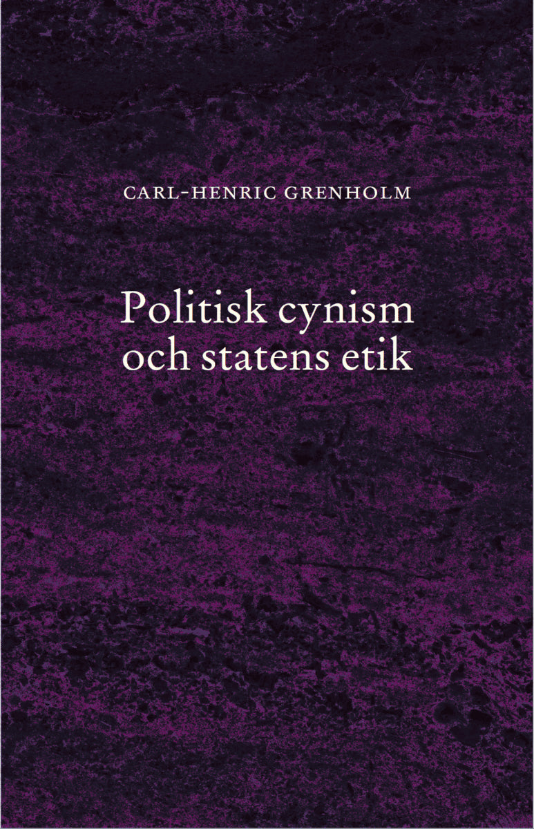 Carl-Henric Grenholm : Politisk cynism och statens etik