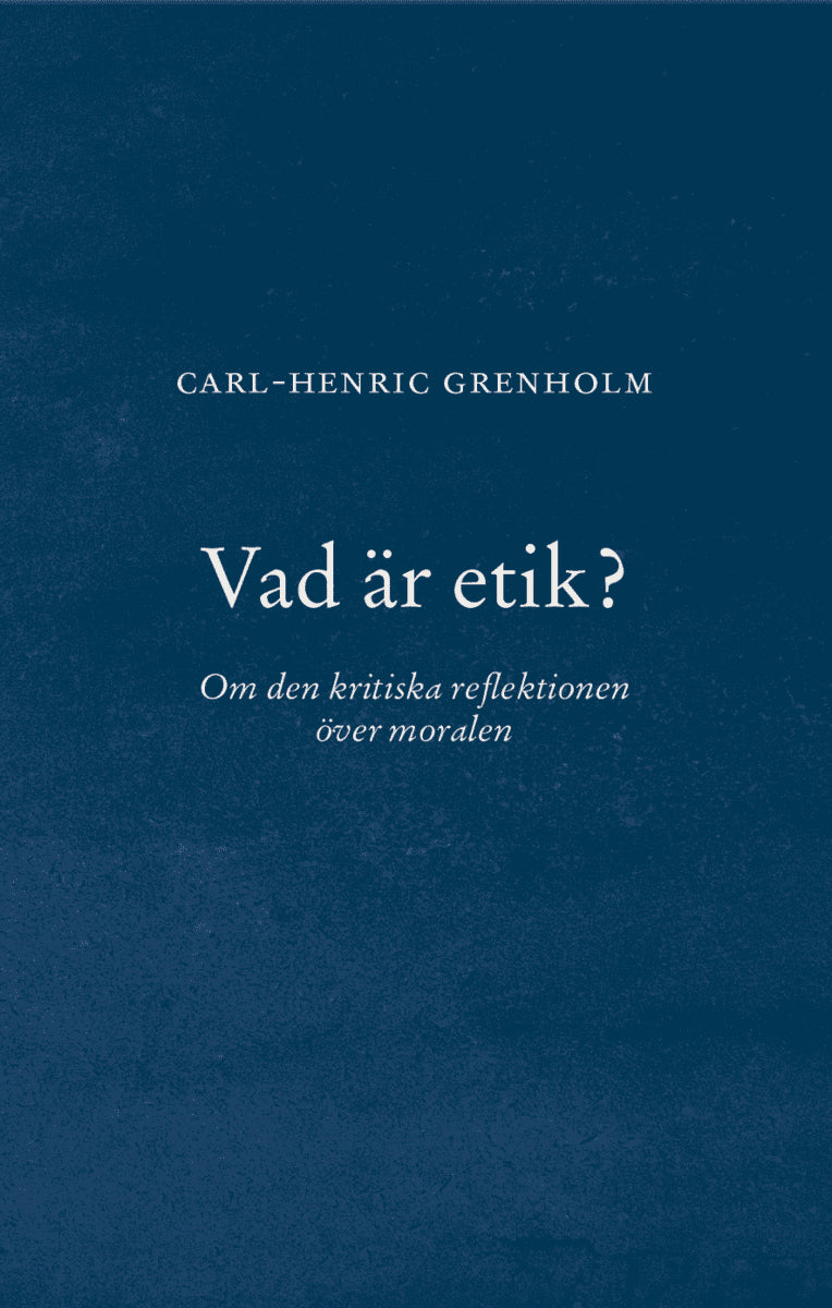 Carl-Henric Grenholm : Vad är etik?