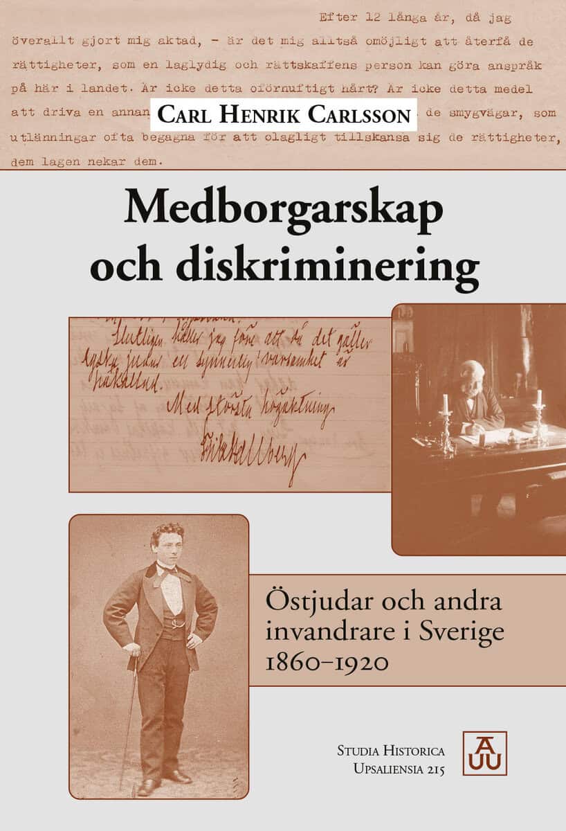 Carl Henrik Carlsson : Medborgarskap och diskriminering: Östjudar och andra invandrare i Sverige 1860–1920