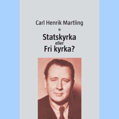Carl Henrik Martling : Statskyrka eller Fri kyrka?