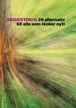 Carl Henrik Palmér : Skogstokig : 28 alternativ till alla som tänker nytt