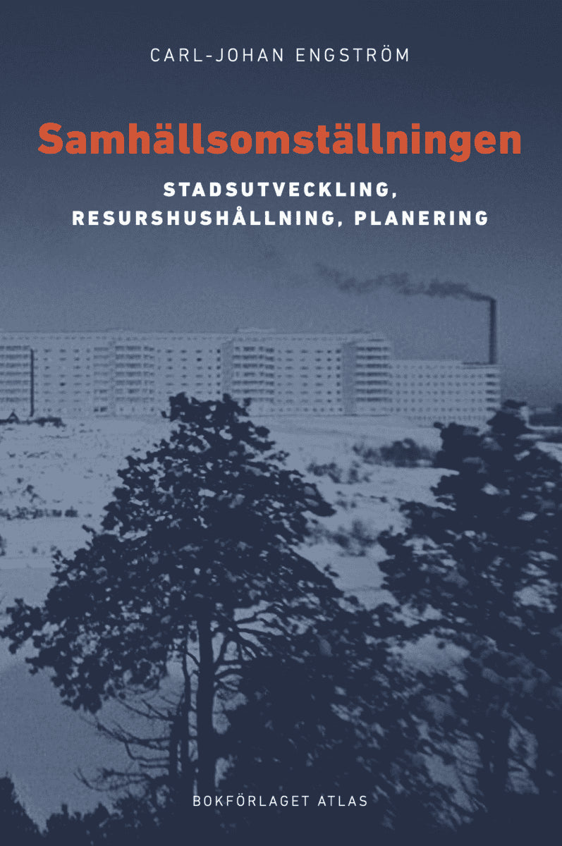 Carl-Johan Engström : Samhällsomställningen : stadsutveckling, resurshushållning, planering
