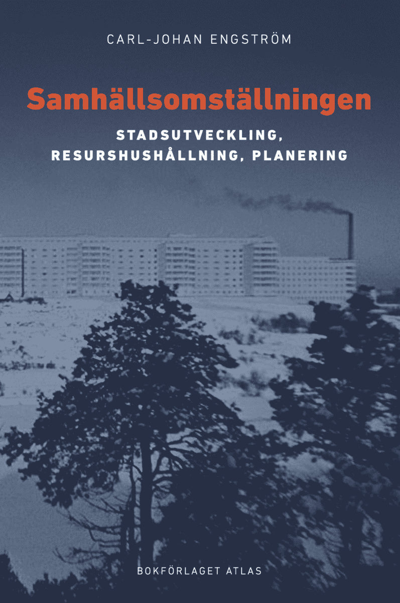Carl-Johan Engström : Samhällsomställningen : stadsutveckling, resurshushållning, planering