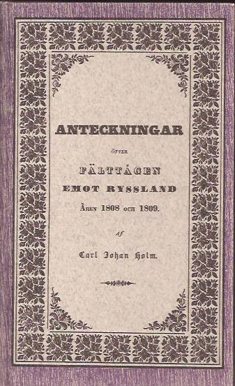 Carl Johan Holm : Anteckningar öfver fälttågen emot Ryssland åren 1808 och 1809