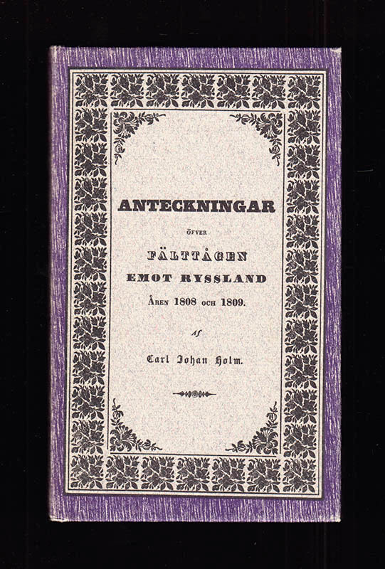 Carl Johan Holm : Anteckningar öfver fälttågen emot Ryssland åren 1808 och 1809