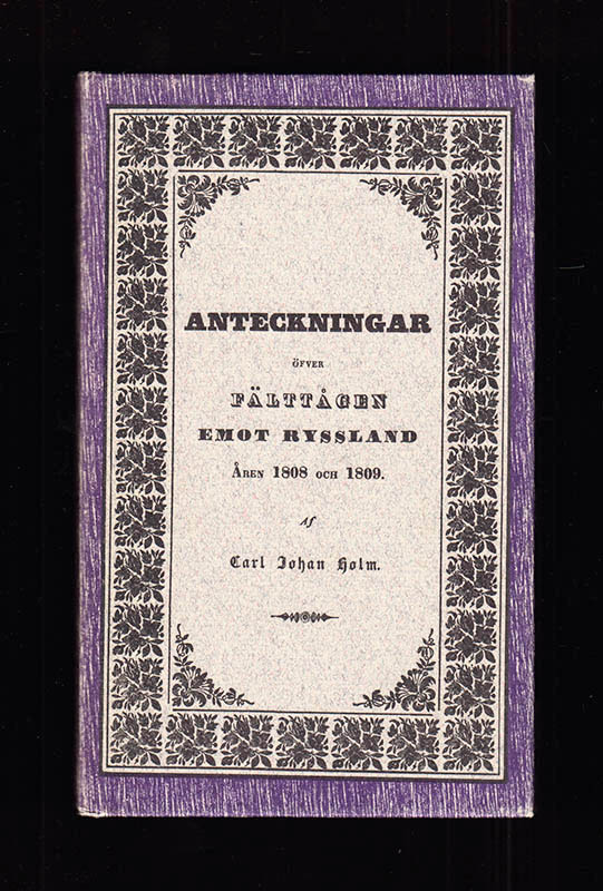 Carl Johan Holm : Anteckningar öfver fälttågen emot Ryssland åren 1808 och 1809