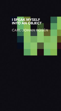 Carl-Johan Rosén : I speak myself into an object