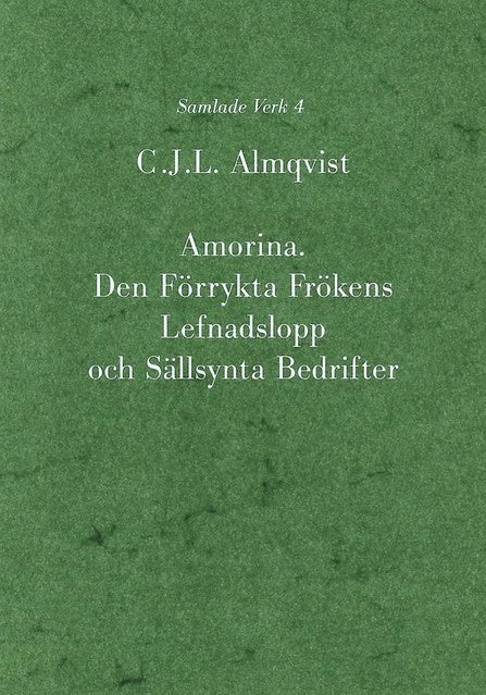 Carl Jonas Love Almqvist : Amorina : den förrykta frökens lefnadslopp och sällsynta bedrifter