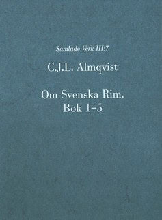 Carl Jonas Love Almqvist : Om Svenska Rim. Bok 1-5