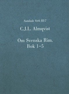 Carl Jonas Love Almqvist : Om Svenska Rim. Bok 1-5