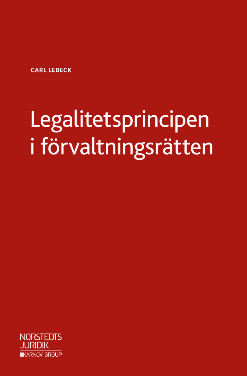 Carl Lebeck : Legalitetsprincipen i förvaltningsrätten