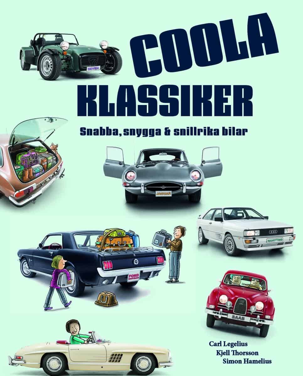 Carl Legelius : Coola klassiker : Snabba, snygga & snillrika bilar