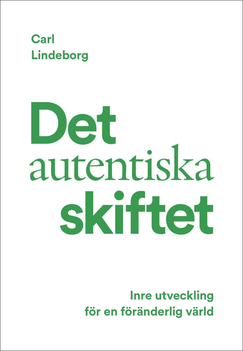 Carl Lindeborg : Det autentiska skiftet : inre utveckling för en föränderlig värld