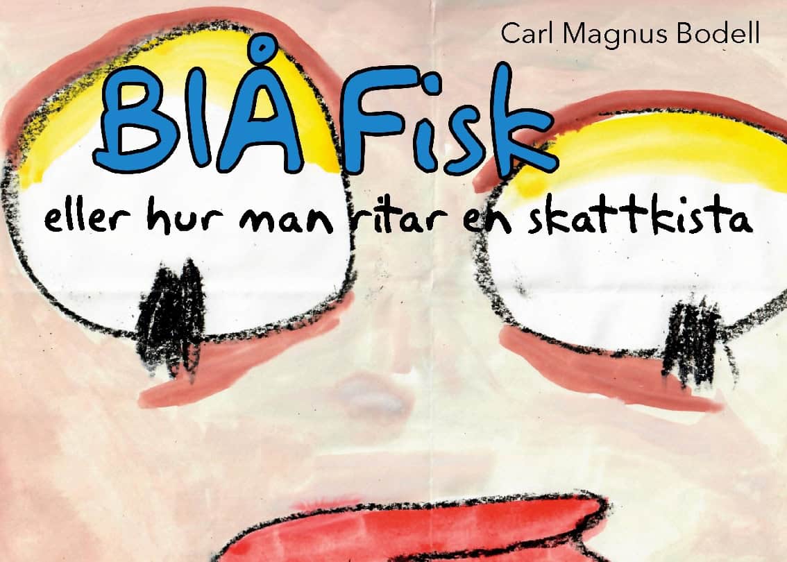 Carl Magnus Bodell : Blå Fisk : eller hur man ritar en skattkista