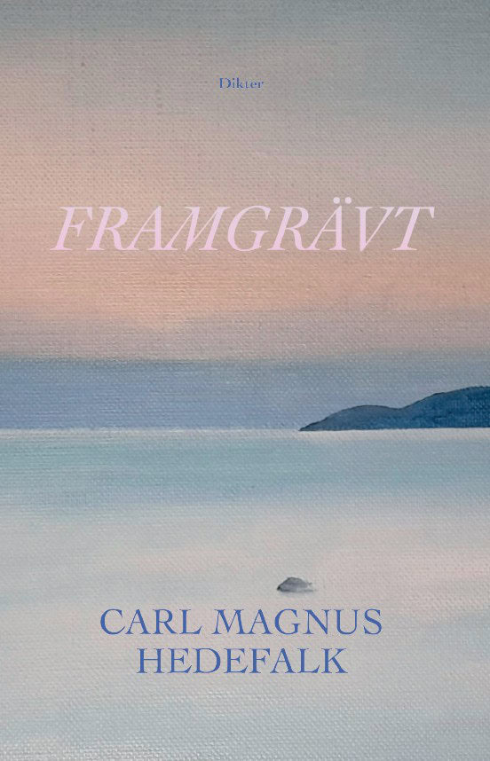 Carl Magnus Hedefalk : Framgrävt