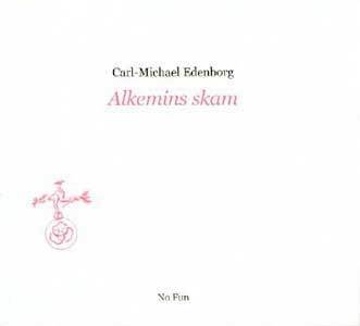 Carl-Michael Edenborg : Alkemins skam