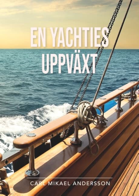 Carl Mikael Andersson : En yachties uppväxt : en något sanningshaltig roman