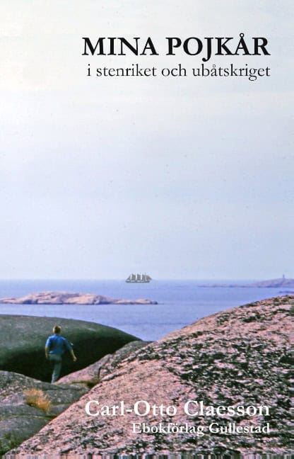 Claesson, Carl-Otto ; Claesson, Göran C-O : Mina pojkår i stenriket och ubåtskriget