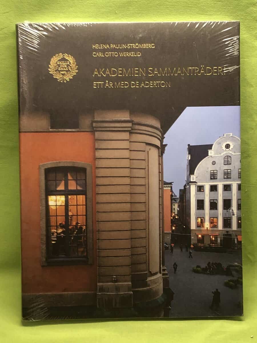 Carl Otto Werkelid Helena Paulin-Strömberg : Akademien sammanträder Ett år med de aderton