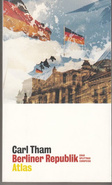 Carl Tham : Berliner Republik Enad Splittrad Europeisk