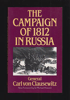 Carl von Clausewitz : The campaign of 1812 in Russia. With a new foreword by Sir Michael Howard