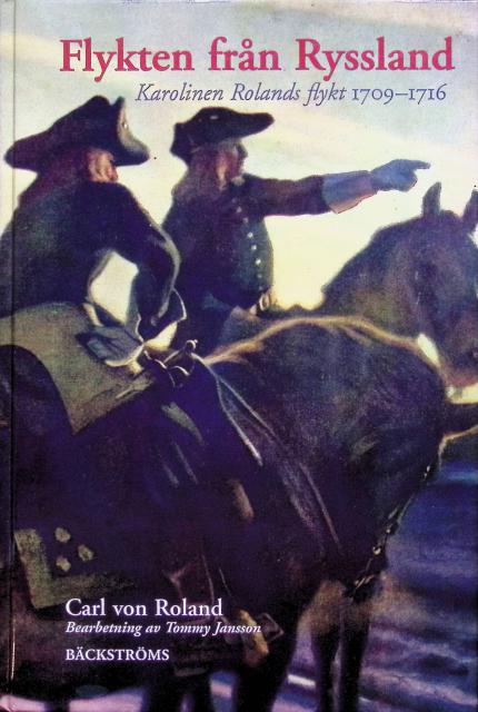 Roland, Carl von. Jansson, Tommy : Flykten från Ryssland, Karolinen Rolands flykt 1709-1716
