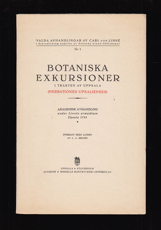 Carl von Linné : Botaniska exkursioner i trakten av Uppsala. (Herbationes Upsaliensis). Akademisk avhandling under Linnés præsidium Upsala 1753. Översatt från latinet av C. A. Brolén