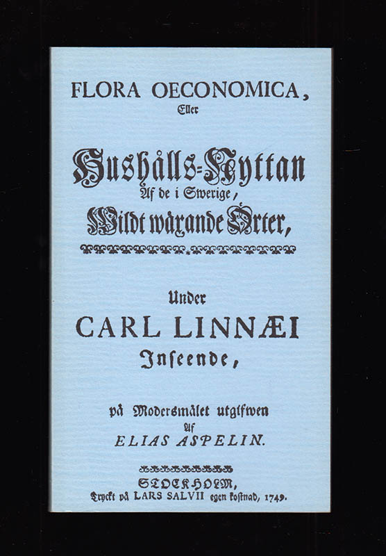 Carl von Linné : Flora oeconomica eller Hushållsnyttan af de i Sverige wildt wäxande örter