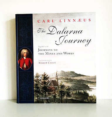 Carl von Linné : The Dalarna Journey. Together with Journeys to the Mines and Works. Translated and edited by Andrew Casson