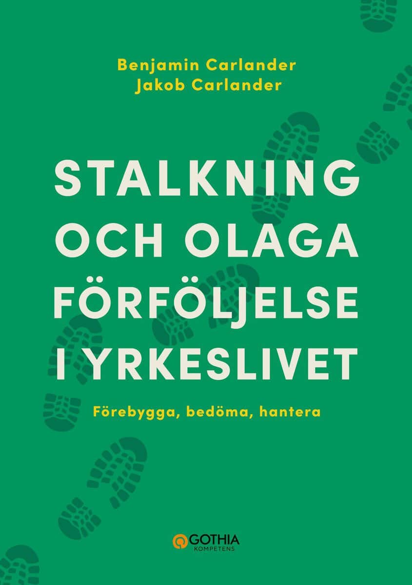 Carlander, Benjamin ; Carlander, Jakob : Stalkning och olaga förföljelse i yrkeslivet : förebygga, bedöma, hantera