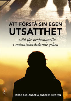 Carlander, Jakob ; Wedeen, Andreas : Att förstå sin egen utsatthet : stöd för professionella i människovårdande yrken