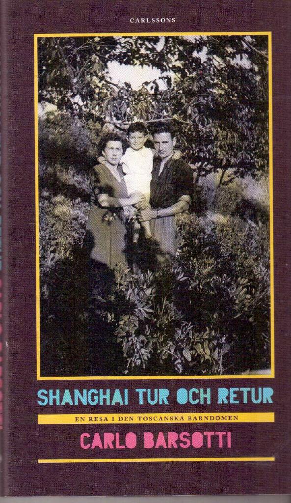 Carlo Barsotti : Shanghai tur och retur. En resa i den toscanska barndomen