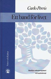 Carlo Perris : Ett band för livet : Bowlbys anknytningsteori och psykoterapi