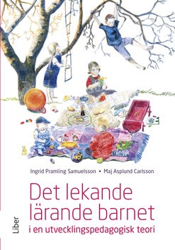 Carlsson Asplund, Maj ; Pramling Samuelsson, Ingrid : Det lekande lärande barnet : i en utvecklingspedagogisk teori