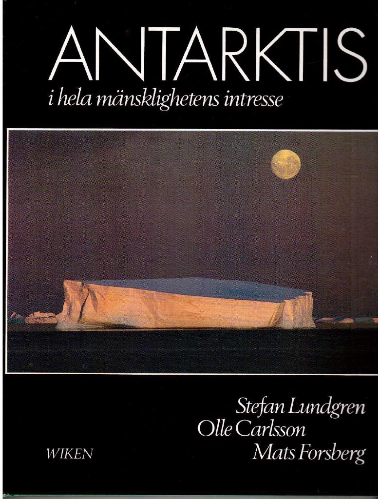 Carlsson, Olle ; Forsberg, Mats ; Lundgren, Stefan : Antarktis i hela mänsklighetens intresse