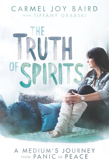 Carmel Joy Baird : Truth of spirits - a mediums journey from panic to peace