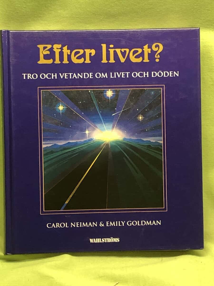 Carol Neiman : Efter livet? tro och vetande om livet och döden