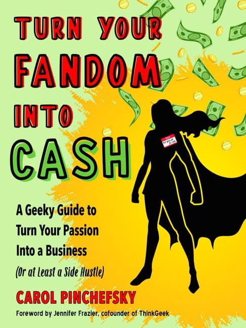 Carol Pinchefsky : Turn Your Fandom Into Cash