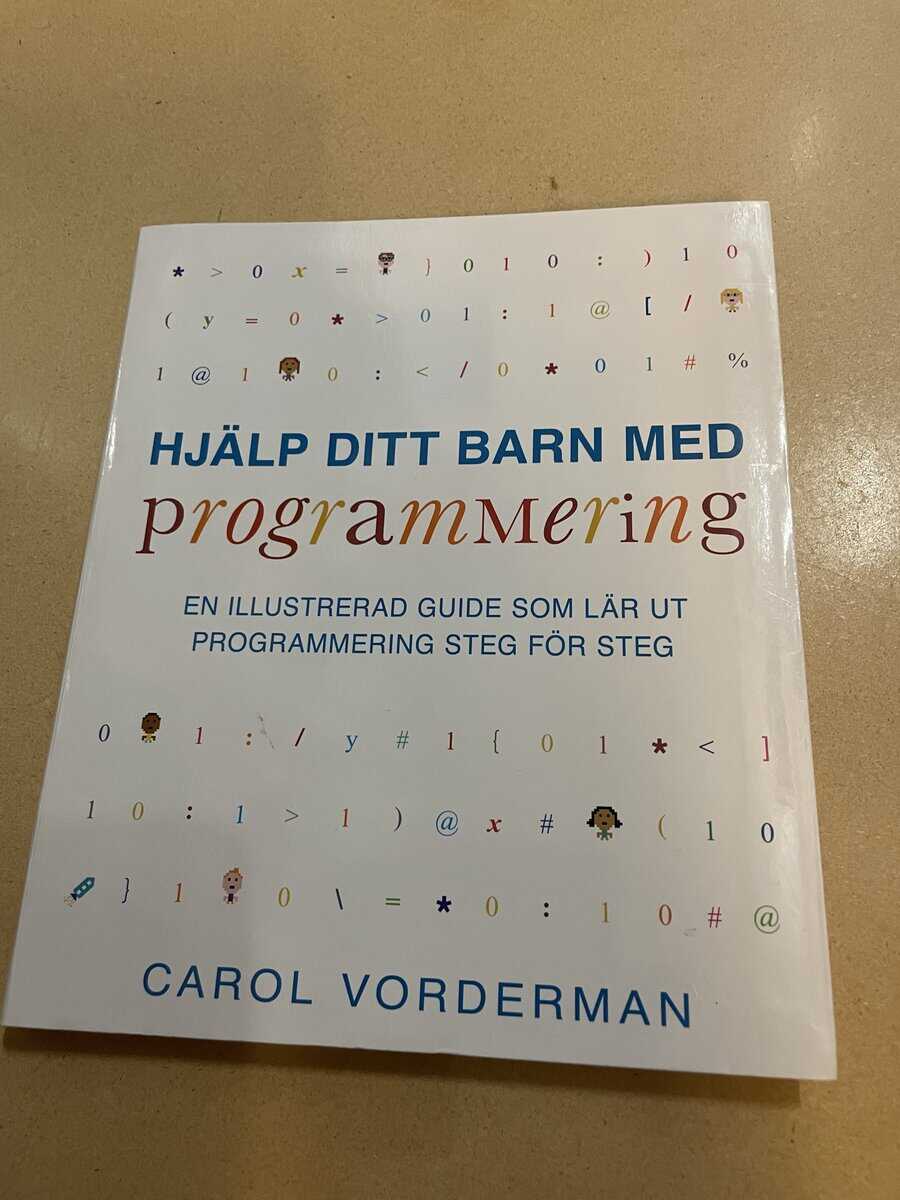Carol Vorderman : Hjälp ditt barn med programmering en illustrerad guide som lär ut programmering steg för steg