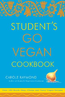 Carole Raymond : Students go vegan cookbook - 125 quick, easy, cheap and tasty vegan recipes