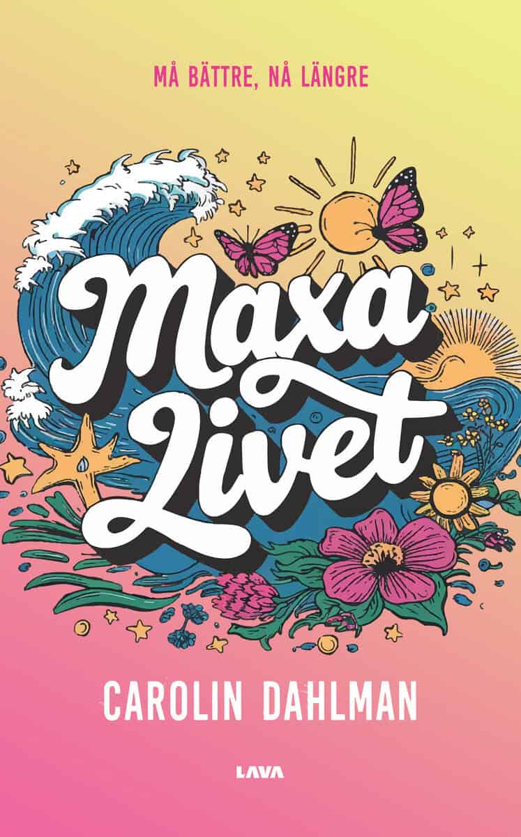 Carolin Dahlman : Maxa livet : må bättre, nå längre