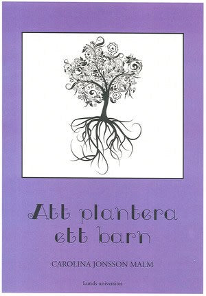 Carolina Jonsson Malm : Att plantera ett barn