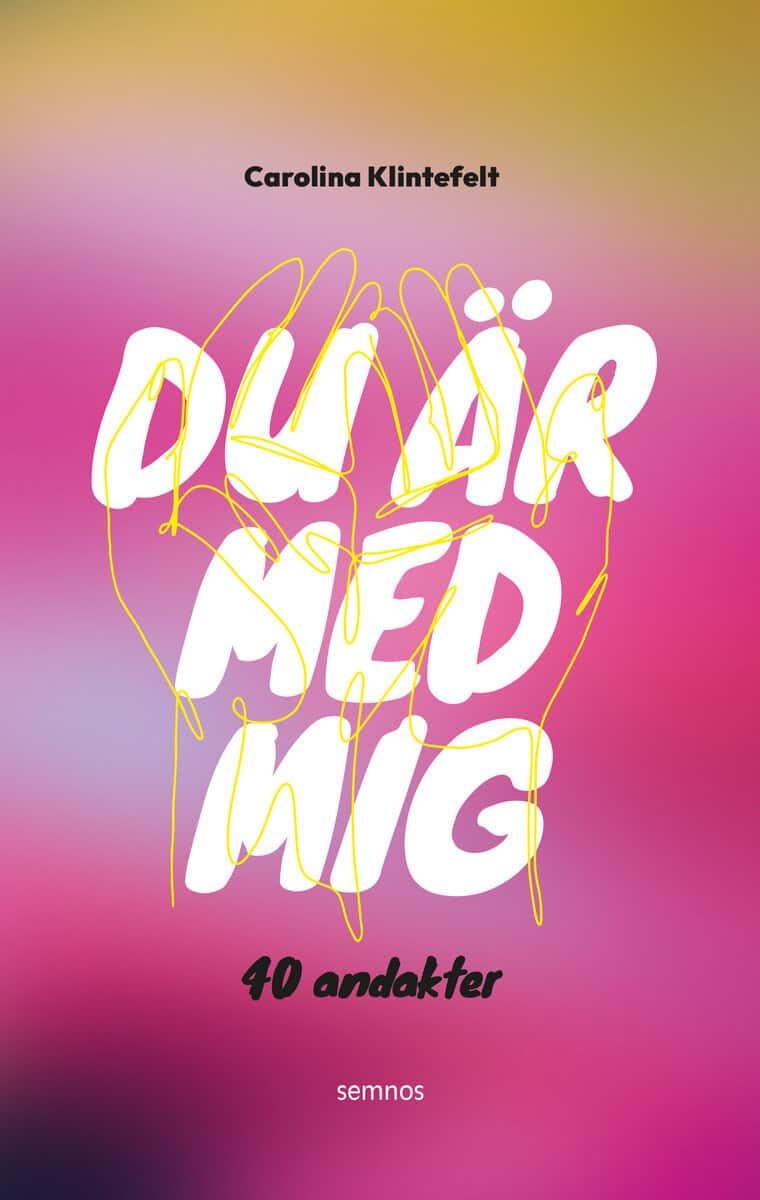 Carolina Klintefelt : Du är med mig : 40 andakter