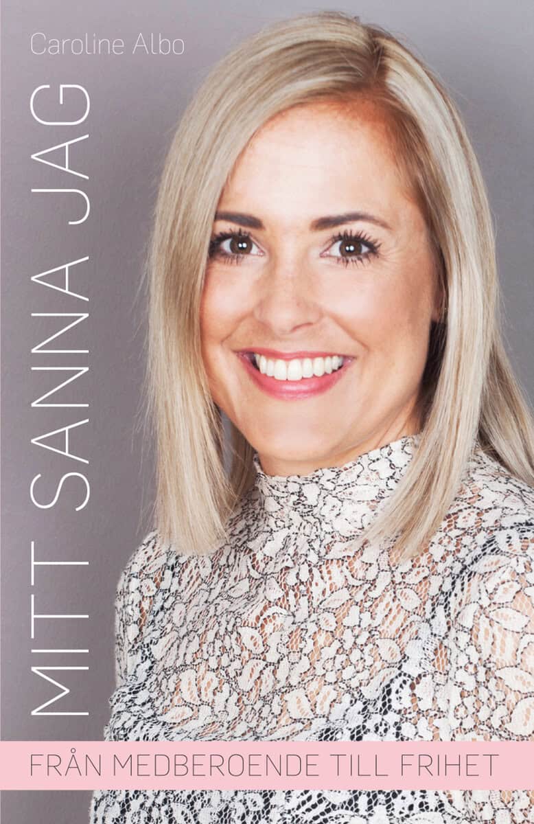 Caroline Albo : Mitt sanna Jag : från medberoende till frihet