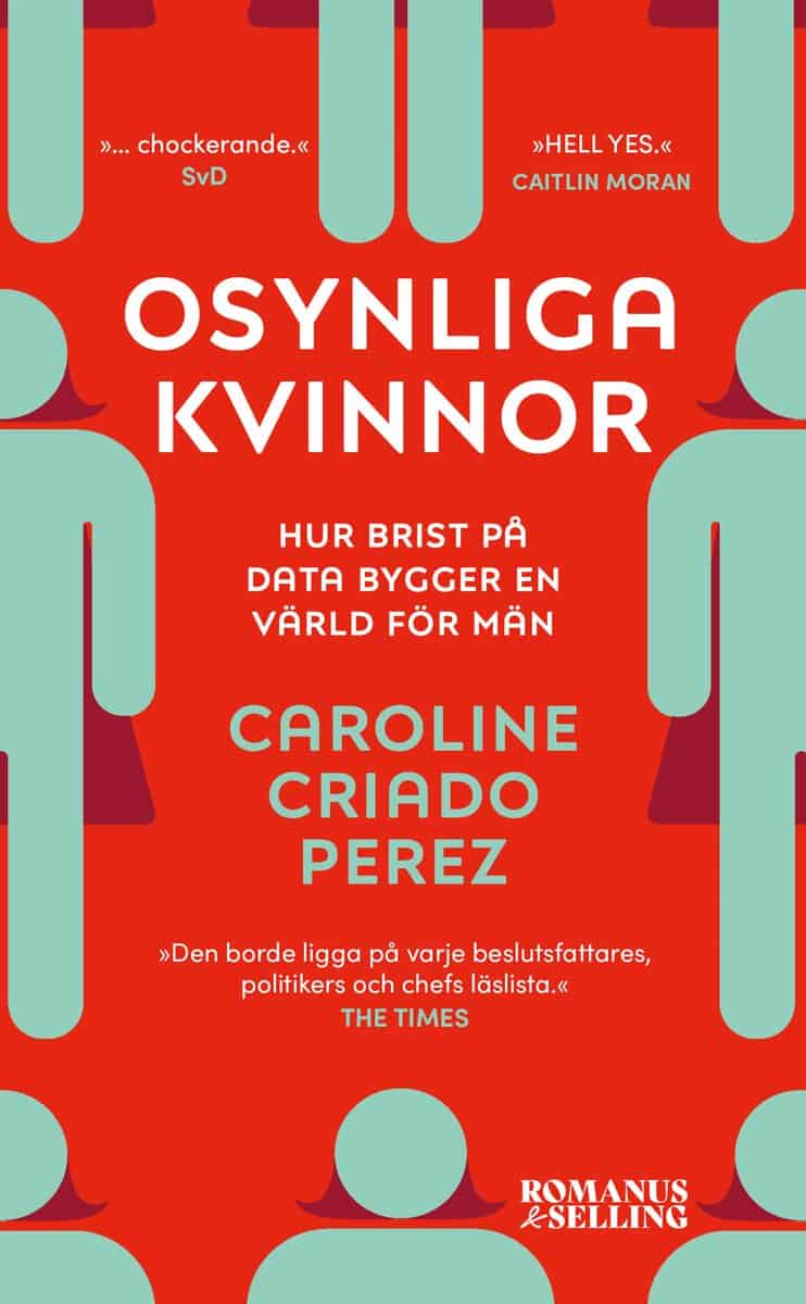 Caroline Criado Perez : Osynliga kvinnor : hur brist på data bygger en värld för män