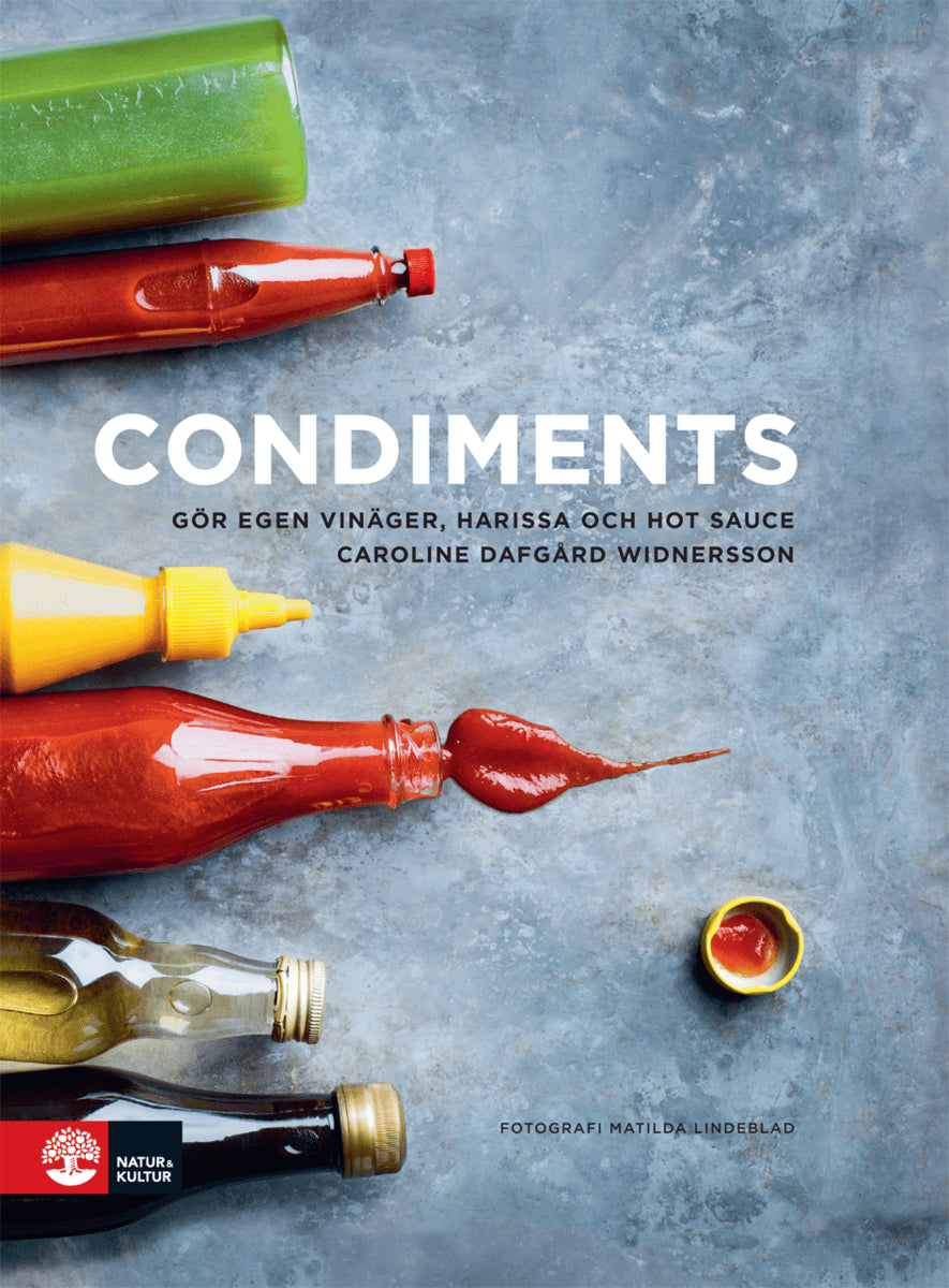 Caroline Dafgård : Condiments : gör egen vinäger, harissa och hot sauce