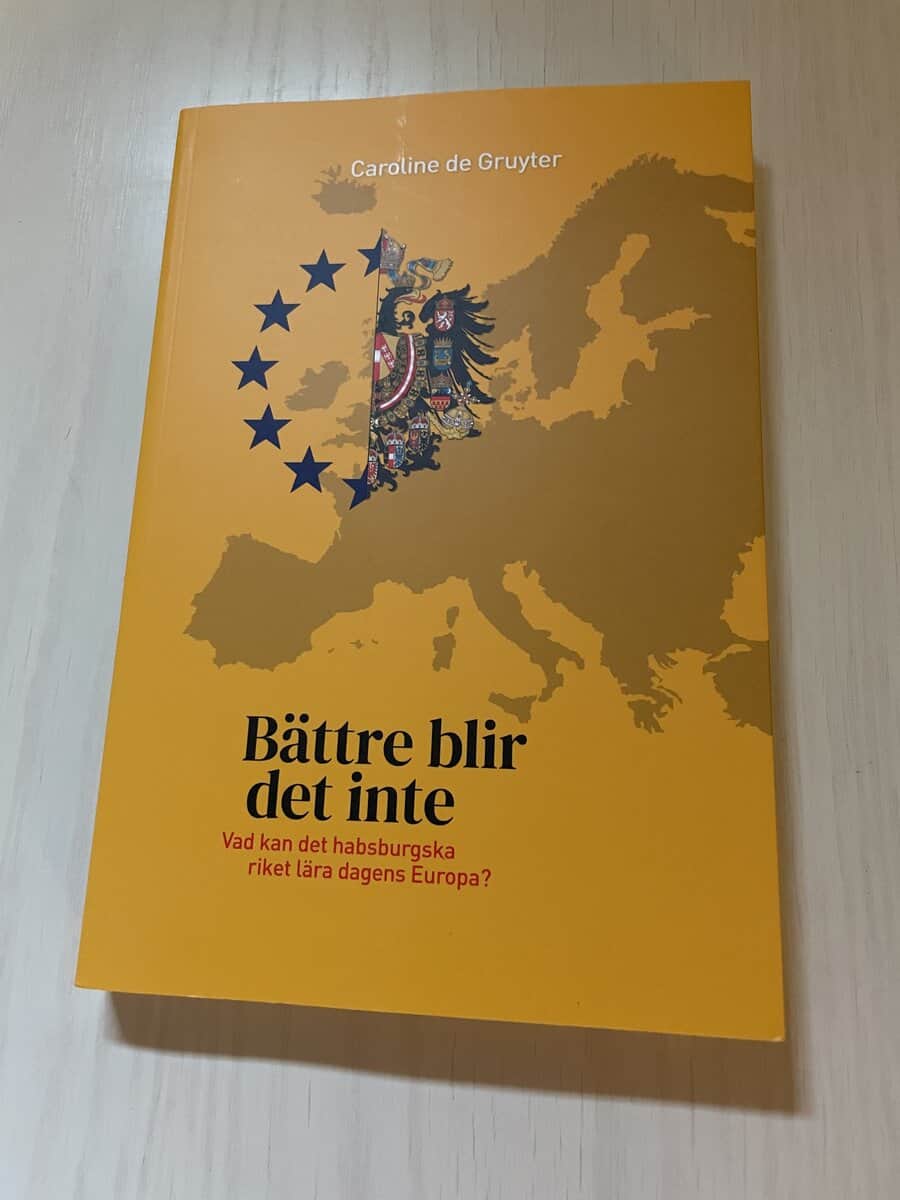 Caroline de Gruyter : Bättre blir det inte vad kan det Habsburgska riket lära dagens Europa?