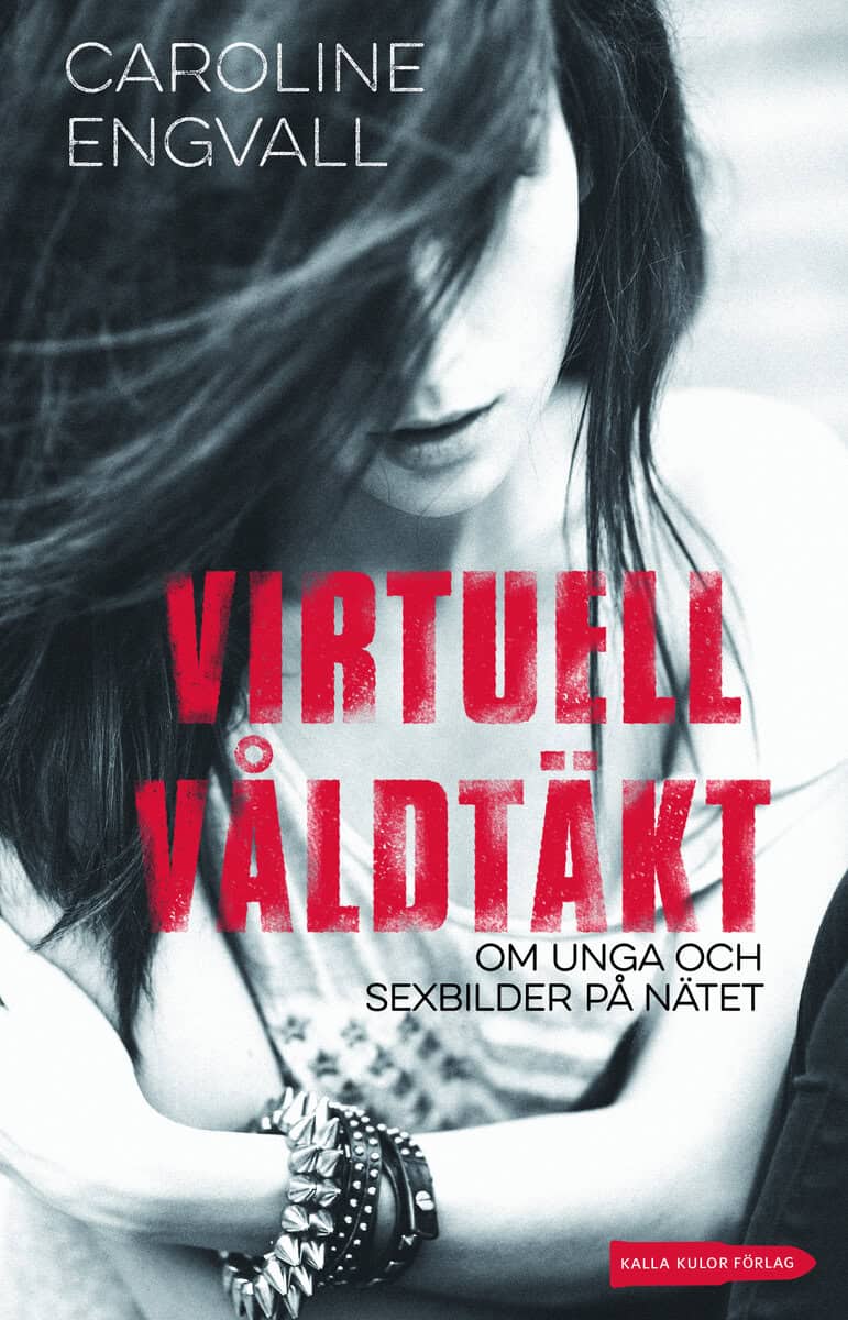 Caroline Engvall : Virtuell våldtäkt : om unga och sexbilder på nätet