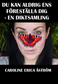 Caroline Erica Åström : Du kan aldrig ens föreställa dig