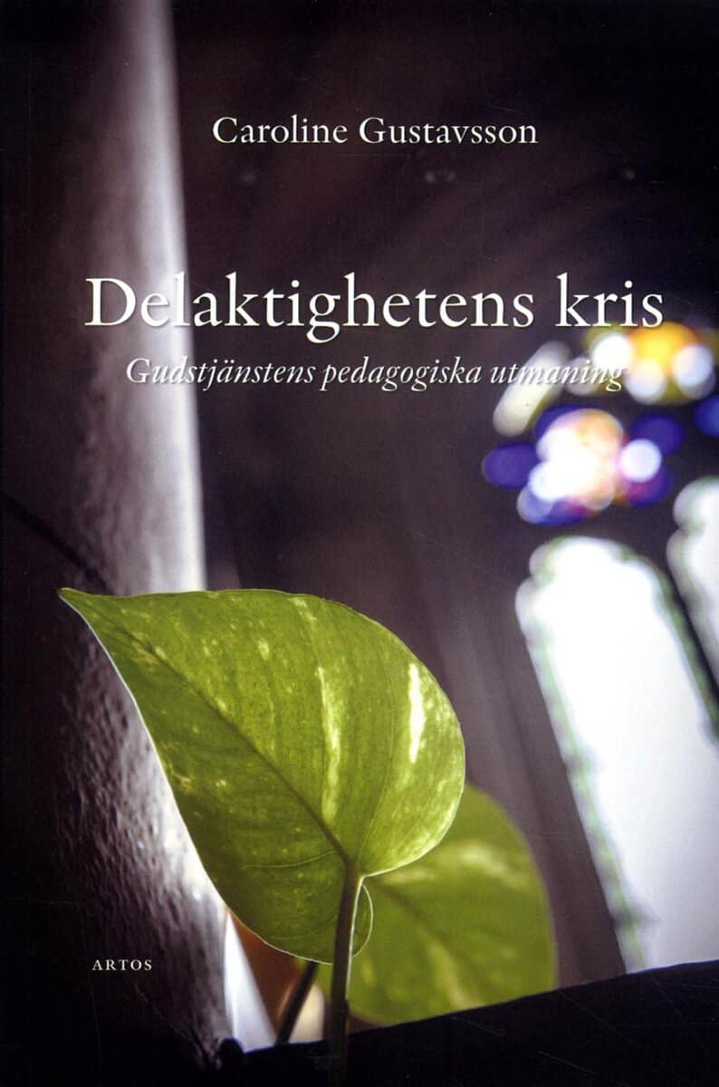 Caroline Gustavsson : Delaktighetens kris : Gudstjänstens pedagogiska utmaning